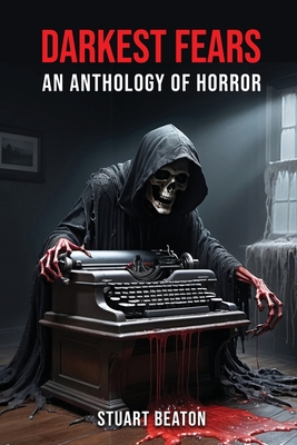 Darkest Fears: An Anthology of Horror - Stuart Beaton