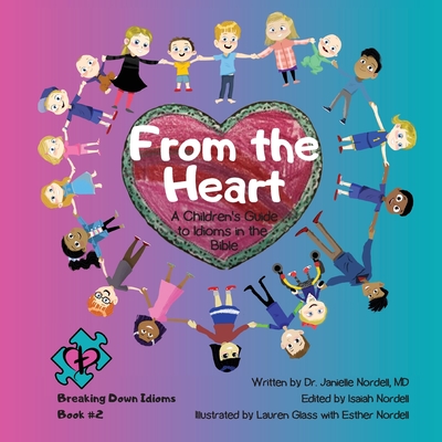 From the Heart: A Children's Guide to Idioms in the Bible - Janielle Nordell