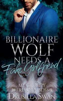 Billionaire Wolf Needs a Fake Girlfriend - Drusilla Swan