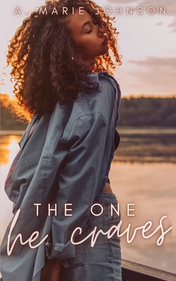 The One He Craves - A. Marie Johnson