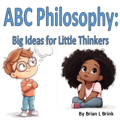ABC Philosophy: Big Ideas for Little Thinker - Brian Lynch Brink