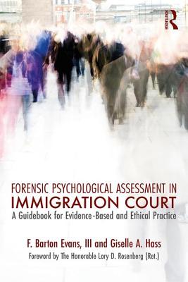 Forensic Psychological Assessment in Immigration Court: A Guidebook for Evidence-Based and Ethical Practice - Barton Evans Iii