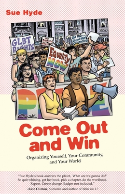 Come Out and Win: Organizing Yourself, Your Community, and Your World - Sue Hyde