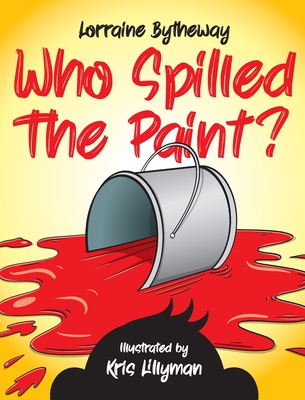 Who Spilled The Paint? - Lorraine Bytheway