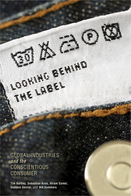 Looking Behind the Label: Global Industries and the Conscientious Consumer - Tim Bartley