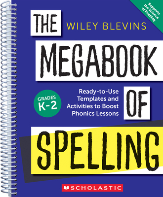 The Megabook of Spelling: Grades K-2: Ready-To-Use Templates and Activities to Boost Phonics Lessons - Wiley Blevins