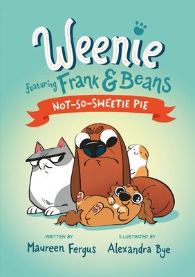 Not-So-Sweetie Pie (Weenie Featuring Frank and Beans Book #3) - Maureen Fergus