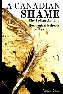 Coperta cărții 'A Canadian Shame - The Indian Act and Residential Schools - Darren Grimes'