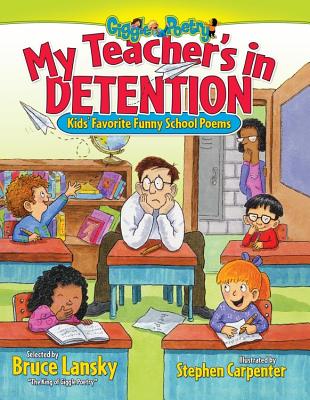 My Teacher's in Detention: Kids' Favorite Funny School Poems - Bruce Lansky