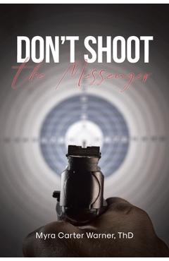 Don't Shoot the Messenger - Myra Carter Warner Thd