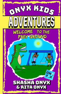 Onyx Kids Adventures: Welcome To The Prey Ground - Rita Onyx