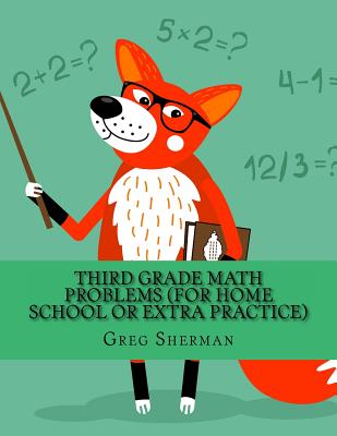 Third Grade Math Problems (For Home School or Extra Practice) - Greg Sherman