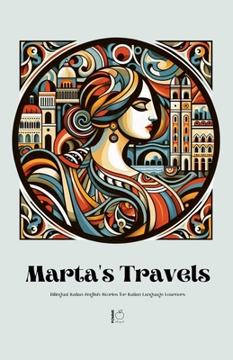 Marta's Travels Bilingual Italian-English Stories for Italian Language Learners - Pomme Bilingual