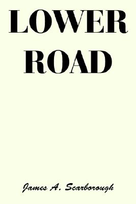 Lower Road - James A. Scarborough