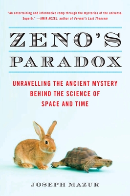 Zeno's Paradox: Unraveling the Ancient Mystery Behind the Science of Space and Time - Joseph Mazur