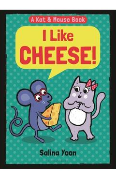 Poza produsului Kat & Mouse: I Like Cheese! - Salina Yoon
