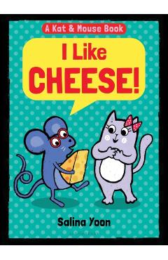 Kat & Mouse: I Like Cheese! - Salina Yoon