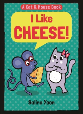 Kat & Mouse: I Like Cheese! - Salina Yoon