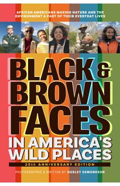 Poza produsului Black & Brown Faces in America's Wild Places (20th Anniversary Edition): African Americans Making Nature and the Environment a Part of Their Everyday - Dudley Edmondson