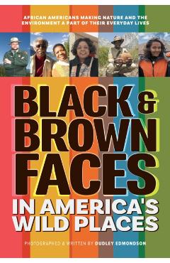 Black & Brown Faces in America's Wild Places (20th Anniversary Edition): African Americans Making Nature and the Environment a Part of Their Everyday - Dudley Edmondson