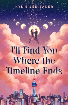 I'll Find You Where the Timeline Ends - Kylie Lee Baker