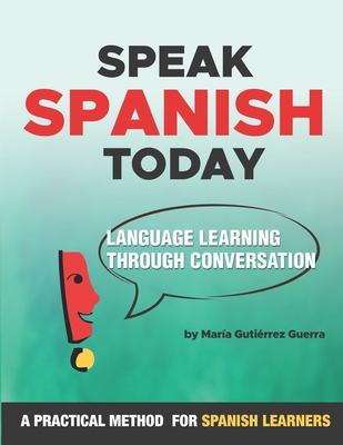 Speak Spanish Today: Language Learning Through Conversation - Maria Gutierrez-guerra