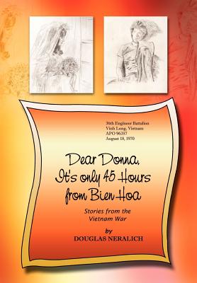 Dear Donna, It's Only 45 Hours from Bien Hoa: Stories from the Vietnam War - Douglas Neralich