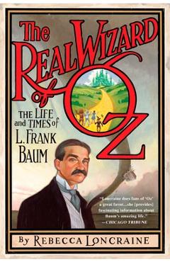 Coperta cărții 'The Real Wizard of Oz: The Life and Times of L. Frank Baum - Rebecca Loncraine'