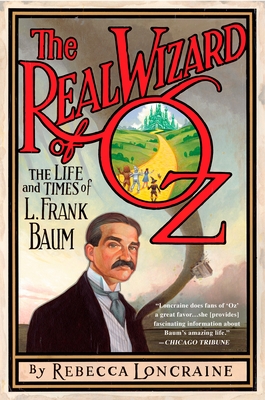 The Real Wizard of Oz: The Life and Times of L. Frank Baum - Rebecca Loncraine