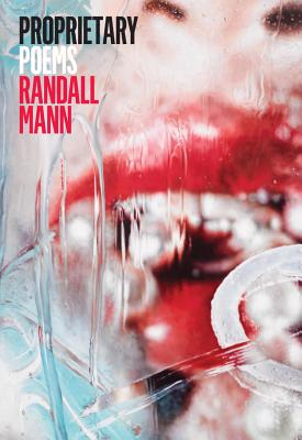 Proprietary: Poems - Randall Mann