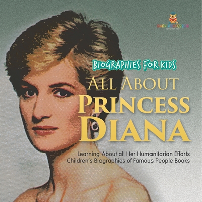 Biographies for Kids - All about Princess Diana: Learning about All Her Humanitarian Efforts - Children's Biographies of Famous People Books -
