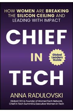 Chief in Tech: How Women Are Breaking the Silicon Ceiling and Leading with Impact - Anna Radulovski