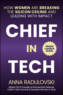 Chief in Tech: How Women Are Breaking the Silicon Ceiling and Leading with Impact - Anna Radulovski