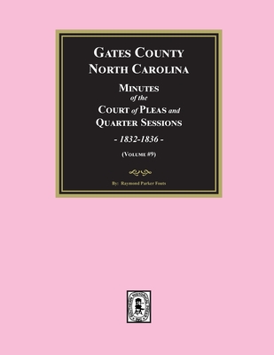 Gates County, North Carolina Minutes of the Court of Pleas and Quarter Sessions, 1832-1836. (Volume #9) -