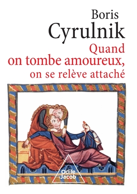 When You Fall in Love, You Get Up Attached / Quand on tombe amoureux, on se relève attaché - Boris Cyrulnik