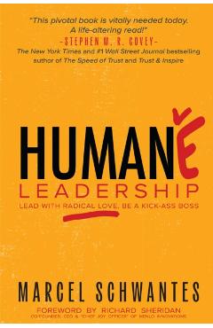 Humane Leadership: Lead with Radical Love, Be a Kick-Ass Boss - Marcel Schwantes