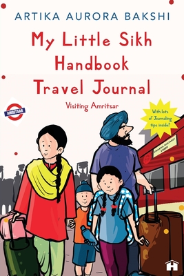 My Little Sikh Handbook Travel Journal: Visiting Amritsar - Artika Aurora Bakshi