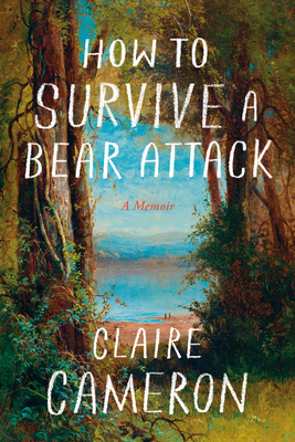 How to Survive a Bear Attack: A Memoir - Claire Cameron