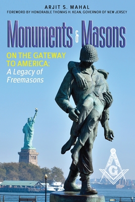 Monuments & Masons: On the Gateway to America: A Legacy of Freemasons - Arjit S. Mahal