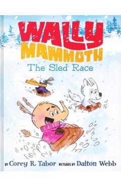 Wally Mammoth: The Sled Race - Corey R. Tabor