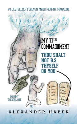 My 11th Commaddment: Thou Shalt Not B.S. Thyself or You - Alexander Haber
