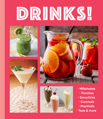 Drinks!: Milkshakes - Punches - Smoothies - Cocktails - Mocktails - Teas & More - 
