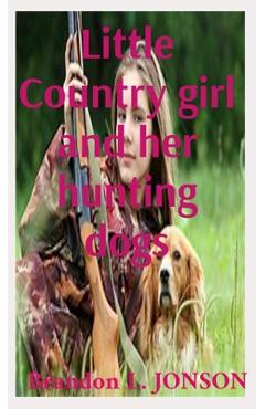 Coperta cărții 'Little Country girl and her hunting dogs - Brandon L. Brandon'