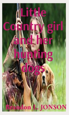 Little Country girl and her hunting dogs - Brandon L. Brandon