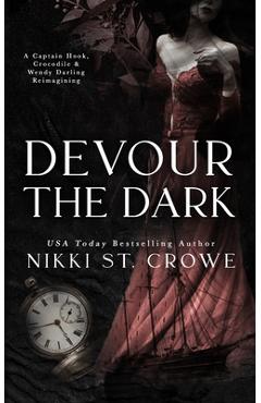 Coperta cărții 'Devour the Dark: A Captain Hook, Crocodile, and Wendy Darling Reimagining - Nikki St Crowe'