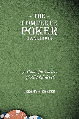 The Complete Poker Handbook: A Guide for Players of All Skill-Levels - Jeremy B. Keefer
