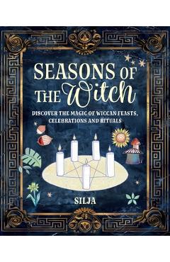 Coperta cărții 'Seasons of the Witch: Discover the Magic of Wiccan Feasts, Celebrations, and Rituals -'