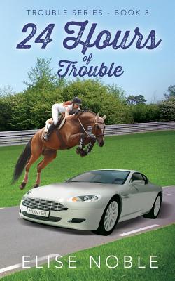 24 Hours of Trouble - Elise Noble
