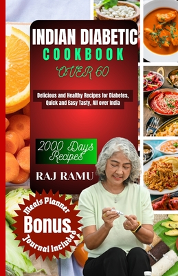 Indian Diabetic Cookbook Over 60: Delicious and Healthy Recipes for Diabetes, Quick and Easy Tasty, All over India - Raj Ramu