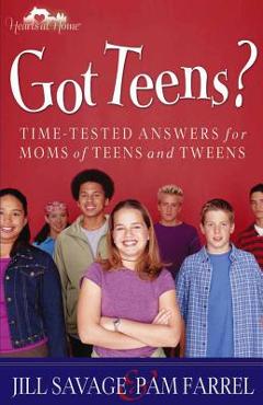 Coperta cărții 'Got Teens?: Time-Tested Answers for Moms of Teens and Tweens - Jill Savage'